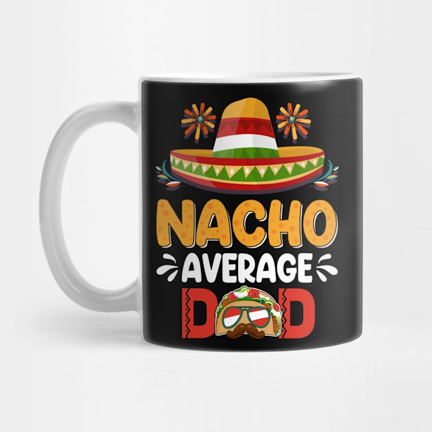 Nacho Average Dad Mexican Daddy Cinco de Mayo Father Fiesta by Peter smith